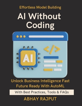 Paperback AI Without Coding: Let AI Build AI Democratize ML Fast Use AutoML Tools Efficiently AI for All Skill Levels No-Code Model Building Simplify Models, Em Book