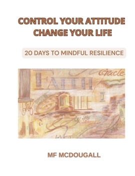 Paperback Control Your Attitude: 20 Days to MindFul Resilience Book