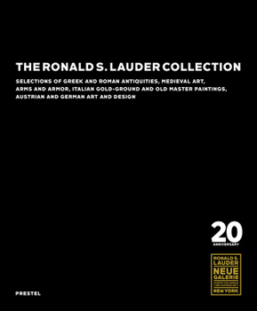 Hardcover The Ronald S. Lauder Collection: Selections of Greek and Roman Antiquities, Medieval Art, Arms and Armor, Italian Gold-Ground and Old Master Paintings Book