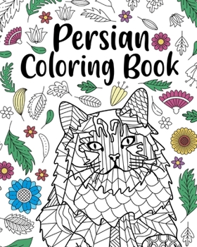Paperback Persian Coloring Book: Persian Cat Owner Gift, Floral Mandala Coloring Pages, Doodle Animal Kingdom Book