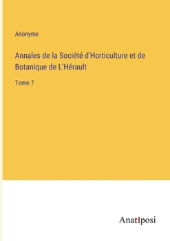 Annales de la Soci�t� d'Horticulture et de Botanique de L'H�rault: Tome 7