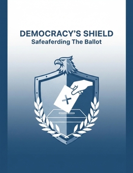 Paperback Democracy'S Shield: Safeguarding The Ballot Book