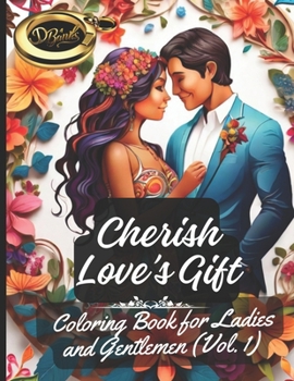 Cherish Love’s Gift: Coloring Book for Ladies and Gentlemen Vol. 1