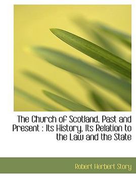 The Church of Scotland, Past and Present : Its History, Its Relation to the Law and the State