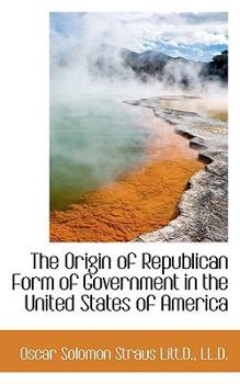 The Origin of Republican Form of Government in the United States of Americ