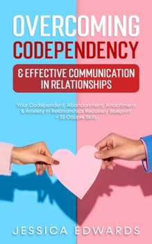 Paperback Overcoming Codependency & Effective Communication In Relationships: Your Codependent, Abandonment, Attachment & Anxiety In Relationships Recovery Blue Book