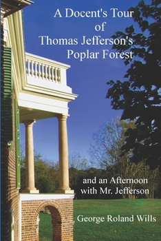 Paperback A Docent's Tour of Thomas Jefferson's Poplar Forest: and An Afternoon with Mr. Jefferson Book