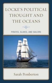 Hardcover Locke's Political Thought and the Oceans: Pirates, Slaves, and Sailors Book