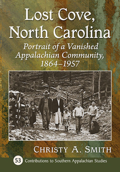 Paperback Lost Cove, North Carolina: Portrait of a Vanished Appalachian Community, 1864-1957 Book