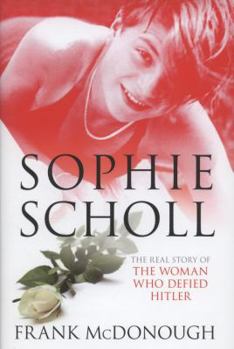 Hardcover Sophie Scholl: The Real Story Behind German's Resistance Heroine Book