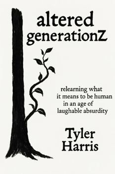 Paperback altered generationZ: relearning what it means to be human in an age of laughable absurdity Book