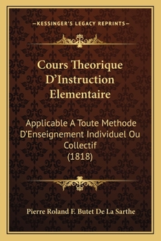 Paperback Cours Theorique D'Instruction Elementaire: Applicable A Toute Methode D'Enseignement Individuel Ou Collectif (1818) [French] Book