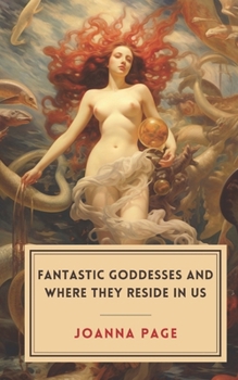 Paperback Fantastic Goddesses and Where They Reside in Us Book