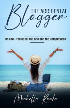 Paperback The Accidental Blogger: On Life - the Good, the Bad and the Complicated Book