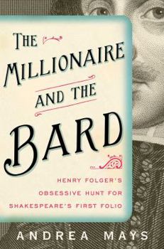 Hardcover The Millionaire and the Bard: Henry Folger's Obsessive Hunt for Shakespeare's First Folio Book