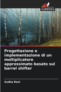 Paperback Progettazione e implementazione di un moltiplicatore approssimato basato sul barrel shifter [Italian] Book