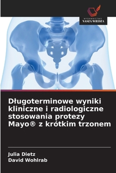 Dlugoterminowe wyniki kliniczne i radiologiczne stosowania protezy Mayo(R) z krótkim trzonem (Polish Edition)