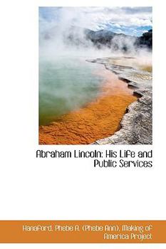 Hardcover Abraham Lincoln: His Life and Public Services Book