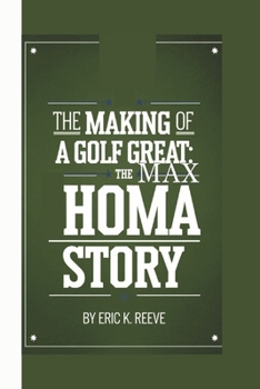 Paperback The Making of a Golf Great: The Max Homa Story Book