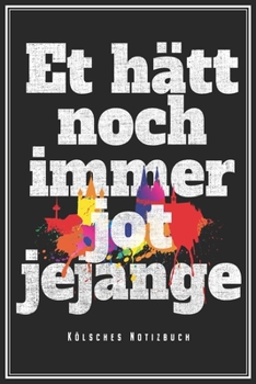 Et Hätt Noch Immer Jot Jejange - Kölsches Notizbuch: Köln Karneval Notizbuch Op Kölsch Planer Tagebuch (Liniert, 15 x 23 cm, 120 Linierte Seiten, 6" x ... Für Kölner Jecke Am Dom (German Edition)