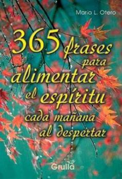 Paperback 365 frases para alimentar el espiritu cada manana al despertar / 365 words to feed the spirit every morning (Spanish Edition) [Spanish] Book