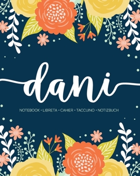 Paperback Dani: Notebook - Libreta - Cahier - Taccuino - Notizbuch: 110 pages paginas seiten pagine: Modern Florals First Name Noteboo Book