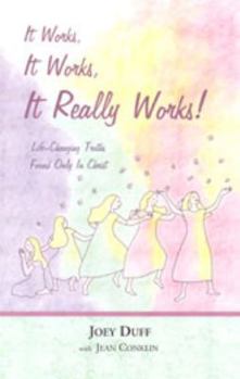 Paperback It Works, It Works, It Really Works!: Life-Changing Truths Found Only In Christ Book
