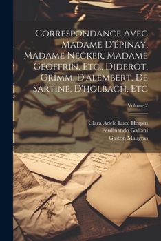 Paperback Correspondance Avec Madame D'épinay, Madame Necker, Madame Geoffrin, Etc., Diderot, Grimm, D'alembert, De Sartine, D'holbach, Etc; Volume 2 [French] Book