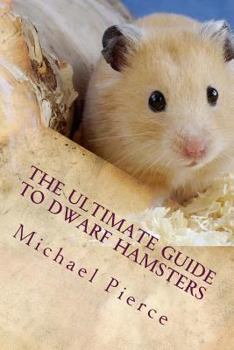 Paperback The Ultimate Guide to Dwarf Hamsters: Secrets To Raising A Healthy Happy Pet Book