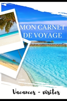 Paperback Mon Carnet de Voyage: Album photos - notes - adresses et contacts t?l?phones - informations utiles - organisation - projets - vacances - fam [French] Book