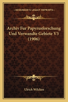 Paperback Archiv Fur Papyrusforschung Und Verwandte Gebiete V3 (1906) [German] Book