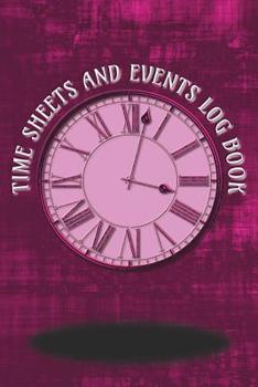 Paperback Time Sheets and Events Log Book: A book for Rota/Shifts/Time Management plus Events and more - Pink Cover Book