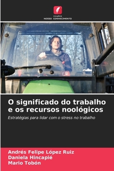 O significado do trabalho e os recursos noológicos: Estratégias para lidar com o stress no trabalho (Portuguese Edition)
