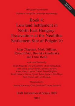 Paperback Book 4: Lowland Settlement in North East Hungary: Excavations at the Neolithic Settlement Site of Polgár-10 Book