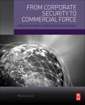 Paperback From Corporate Security to Commercial Force: A Business Leader's Guide to Security Economics Book