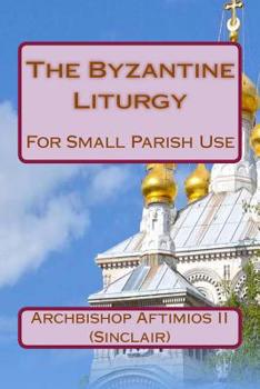 Paperback The Byzantine Liturgy: For Small Parish Use Book