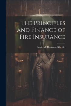 Paperback The Principles and Finance of Fire Insurance Book