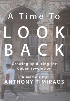 Hardcover A Time To Look Back: Growing up during the Cuban revolution Book