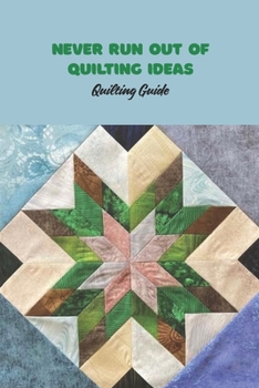 Never Run out of Quilting Ideas: Quilting Guide: Quilting Machine and Supplies