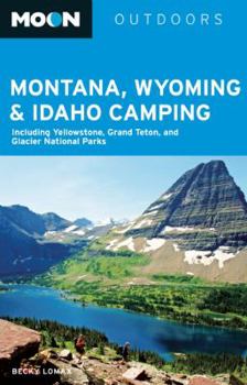 Paperback Moon Outdoors Montana, Wyoming & Idaho Camping: Including Yellowstone, Grand Teton, and Glacier National Parks Book
