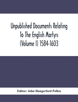 Paperback Unpublished Documents Relating To The English Martyrs (Volume I) 1584-1603 Book