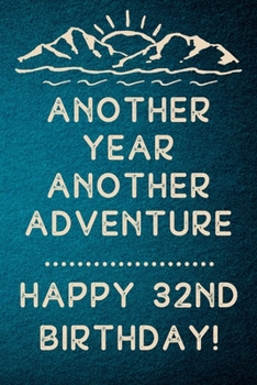 Another Year Another Adventure Happy 32nd Birthday: 32nd Birthday Gift / Journal / Notebook / Diary / Unique Greeting & Birthday Card Alternative