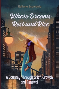 Paperback Where Dreams Rest and Rise: A Journey Through Grief, Growth, and Renewal Book