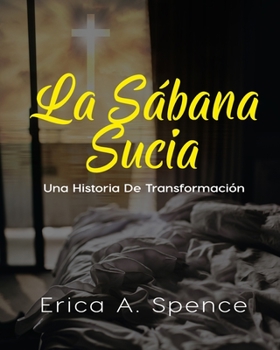 Paperback La Sábana Sucia: Una Historia de Transformación [Spanish] Book