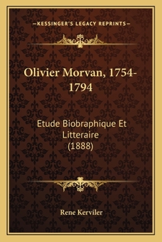 Paperback Olivier Morvan, 1754-1794: Etude Biobraphique Et Litteraire (1888) [French] Book