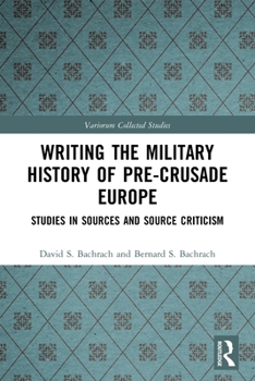 Paperback Writing the Military History of Pre-Crusade Europe: Studies in Sources and Source Criticism Book