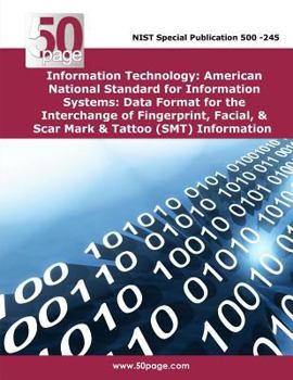 Information Technology: American National Standard for Information Systems: Data Format for the Interchange of Fingerprint, Facial, & Scar Mark & Tattoo (SMT) Information