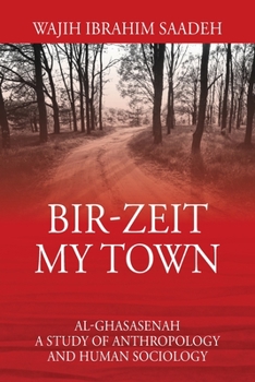 Paperback Bir-Zeit My Town: Al-Ghasasenah A Study of Anthropology and Human Sociology Book