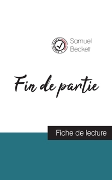 Fin de partie de Samuel Beckett (fiche de lecture et analyse complète de l'oeuvre) (French Edition)