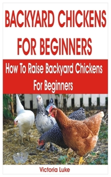 Paperback Backyard Chickens for Beginners: How to Raise Backyard Chickens for Beginners Book